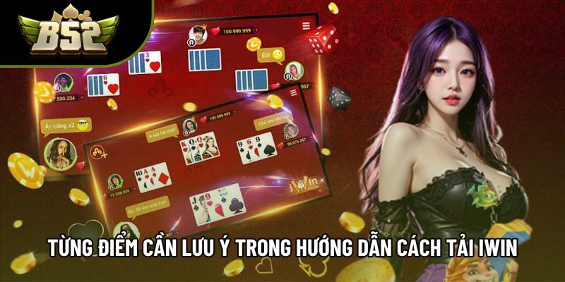 Từng điểm cần lưu ý trong hướng dẫn cách tải IWIN Từng điểm cần lưu ý trong hướng dẫn cách tải IWIN