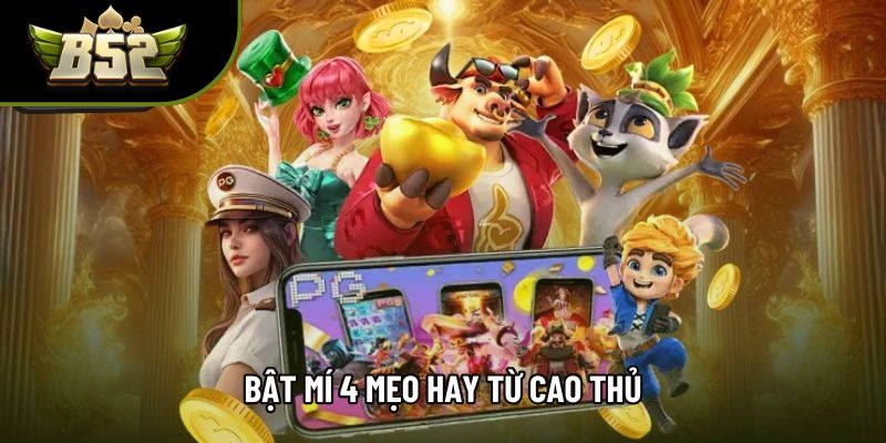 Bật mí 4 mẹo hay từ cao thủ Bật mí 4 mẹo hay từ cao thủ
